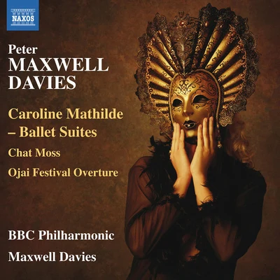 MAXWELL DAVIS, P.: Caroline Mathilde Ballet SuitesChat MossOjai Festival Overture (BBC Philharmonic, Maxwell Davies) 專輯 BBC Philharmonic Orchestra