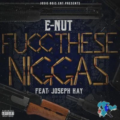 Fucc These Niggas (feat. Joseph Kay) 專輯 E Nut