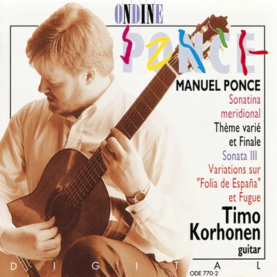 Ponce, M: Sonatina Meridional - Tema Variado Y Final - Guitar Sonata No. 3 - Diferencias Sobre La Folia De Espana Y Fuga 专辑 Timo Korhonen/Manuel Ponce