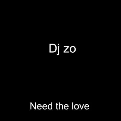 Need The Love 專輯 DJ Zo