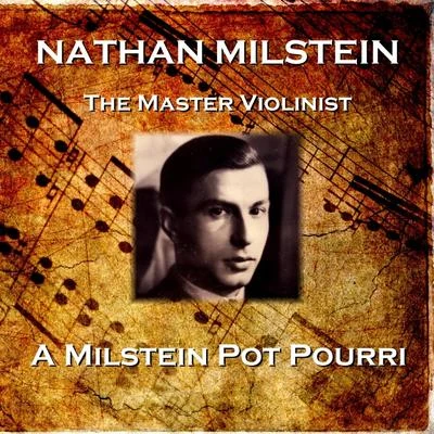 A Milstein Pot Pourri 专辑 Nathan Milstein