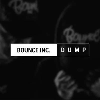 Bounce Inc. Dump