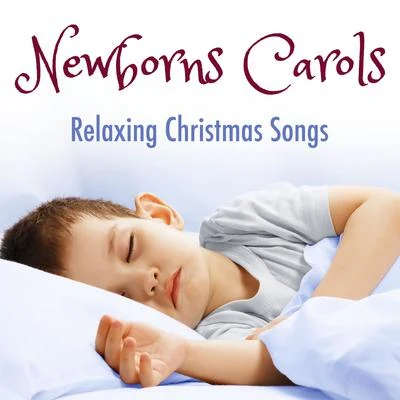 Newborns Carols: Relaxing Traditional Christmas Songs to Calm Babies and Toddlers and help them Sleep and Get Quiet 专辑 Relaxing Piano Music/Piano Music For Christmas/The Piano Classic Players