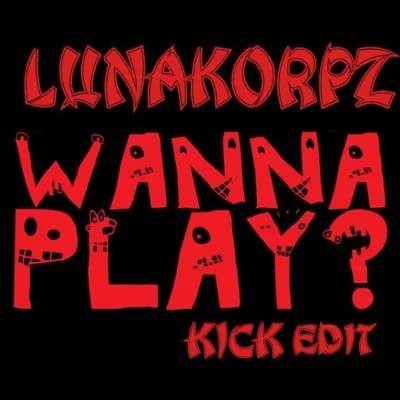 Wanna Play (Lunakorpz Kick Edit) 专辑 Lunakorpz