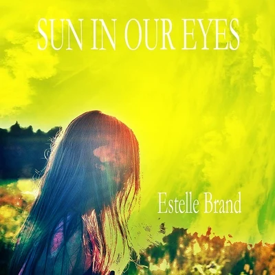 Sun In Our Eyes 專輯 Estelle Brand