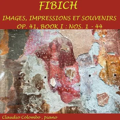 Claudio Colombo Zdeněk Fibich: Images, impressions et souvenirs, Op. 41, Book 1 (Nos. 1-44)