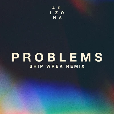 Problems (Ship Wrek Remix) 專輯 A R I Z O N A