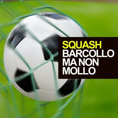 Barcollo ma non mollo 專輯 Squash