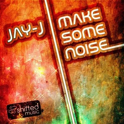 Make Some Noise Remixes 专辑 Jay-J