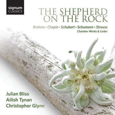 Julian Bliss The Shepherd on the Rock: Chamber Works and Lieder by Brahms, Chopin, Schubert, Schumann and Strauss