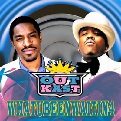 WhatuBeenWaitin4 專輯 OutKast