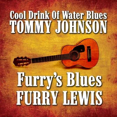 Furry&#x27;s BluesCool Drink of Water Blues 专辑 Tommy Johnson