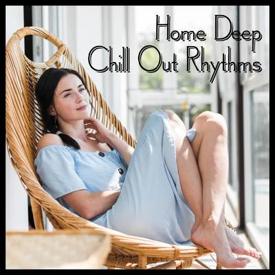 Home Deep Chill Out Rhythms – Calm Down, Relax & Rest, Soothing Chill Out 2020 專輯 Ibiza Lounge/Chillout Music Masters/Electro Lounge All Stars