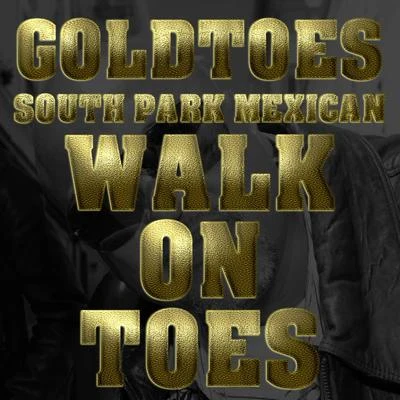 Goldtoes Walk On Toes (Remix) [feat. South Park Mexican & Grimm]