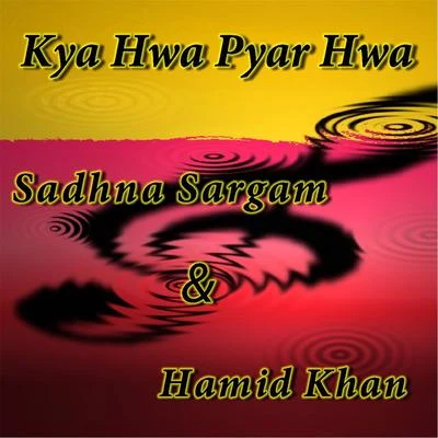 Kya Hwa Pyar Hwa (feat. Sadhna Sargam) 專輯 Hamid Khan