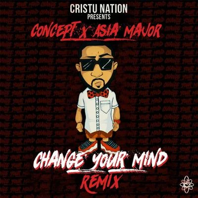 Concept Change Your Mind (Remix) [feat. Asia Major]