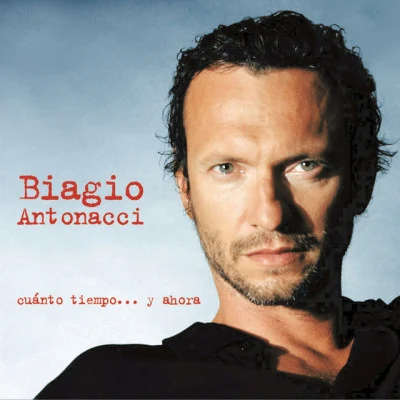 Cuànto Tiempo... Y Ahora 专辑 Biagio Antonacci