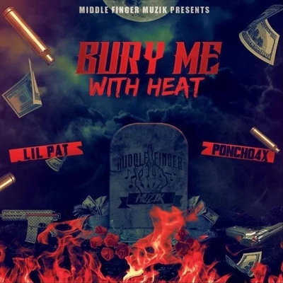 Lil Pat Bury Me with Heat (feat. Poncho 4x)