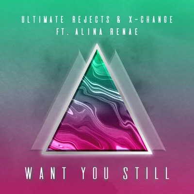 X-Change Want You Still (feat. Alina Renae)