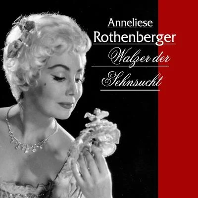 Walzer der Sehnsucht 專輯 Anneliese Rothenberger