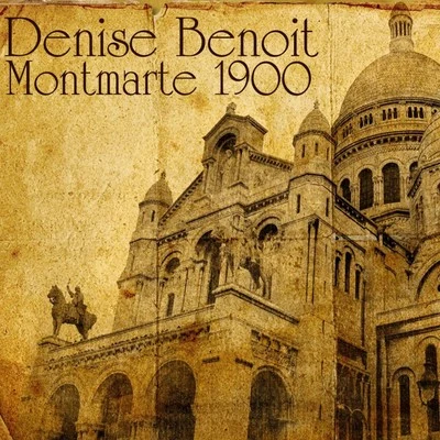 Montmarte 1900 专辑 Denise Benoît