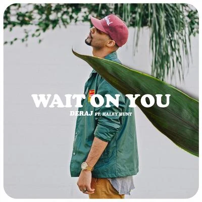 Wait On You (feat. Haley Hunt) 專輯 Deraj