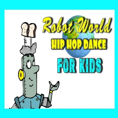 Robot World Hip Hop Dance for Kids 專輯 Brian Church/Mike Williams/Philipp Staudlin/Thea Lobo/Christopher Moore