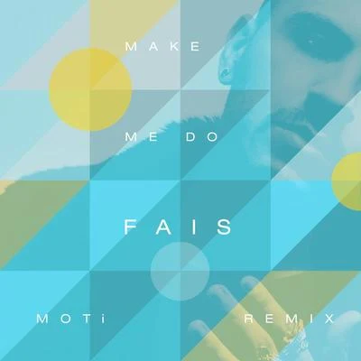 Make Me Do (MOTi Remix) 專輯 Fais