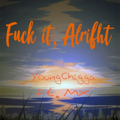 Fvck it,alright (Ft.MX prod. by Fly Melodies) 专辑 深蓝儿童