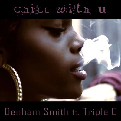 Chill With U (feat. Triple C) 專輯 Denham Smith