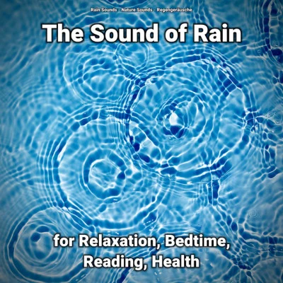 The Sound of Rain for Relaxation, Bedtime, Reading, Health 專輯 Sound of Rain/Regengeräusche/Healing Sounds for Deep Sleep and Relaxation