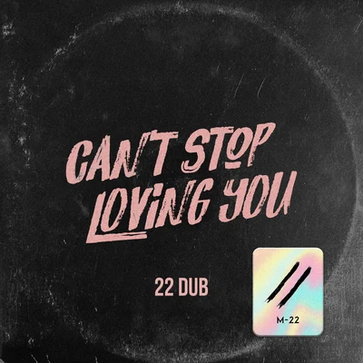 Can’t Stop Loving You (22 Dub Cut) 专辑 M-22