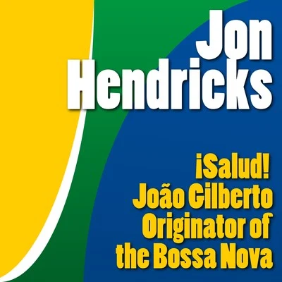 ¡salud! João Gilberto, Originator of the Bossa Nova 专辑 Jon Hendricks