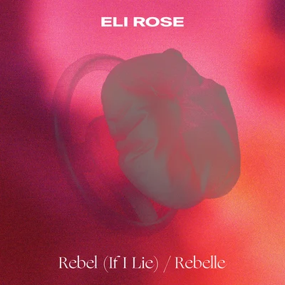 Rebel (If I Lie)Rebelle 专辑 Eli Rose