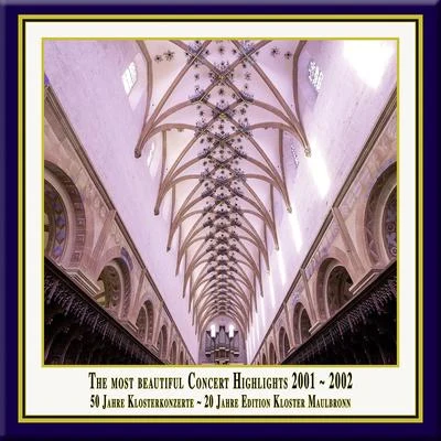 Anniversary Series, Vol. 4: The Most Beautiful Concert Highlights from Maulbronn Monastery, 2001-2002 (Live) 專輯 Kantorei Maulbronn