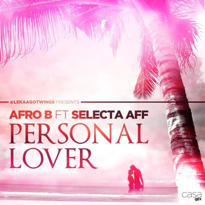 Personal Lover (feat. Selecta Aff) 專輯 Afro B/Ibbe