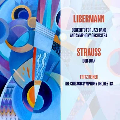 Liebermann: Concerto for Jazz Band and Symphony OrchestraRichard Strauss: Don Juan 专辑 The Chicago Symphony Orchestra