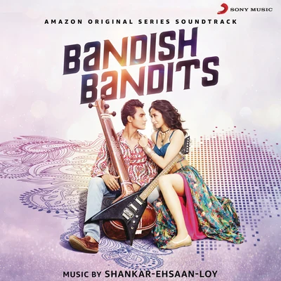 Shankar-Ehsaan-Loy Bandish Bandits (Original Motion Picture Soundtrack)