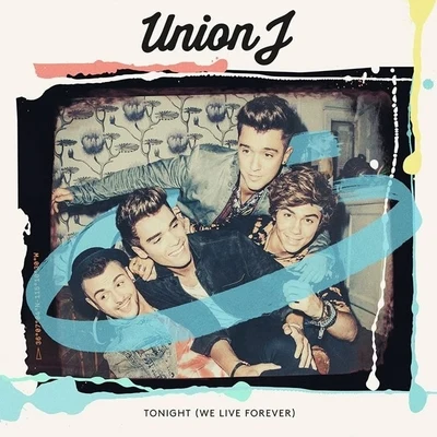 Union J Tonight (We Live Forever)