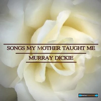 Songs My Mother Taught Me 專輯 Murray Dickie