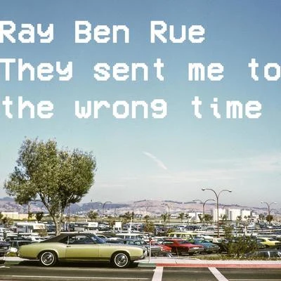 They Sent Me to the Wrong Time 专辑 Single Friend/Ray Ben Rue