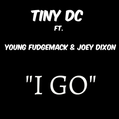 I Go (feat. Young Fudgemack & Joey Dixon) - Single 專輯 Tiny DC