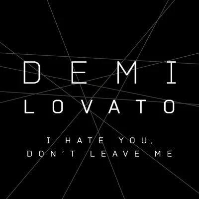 Demi Lovato I Hate You, Don’t Leave Me