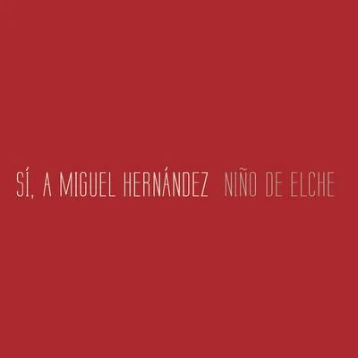 Sí, a Miguel Hernández 专辑 Niño de Elche