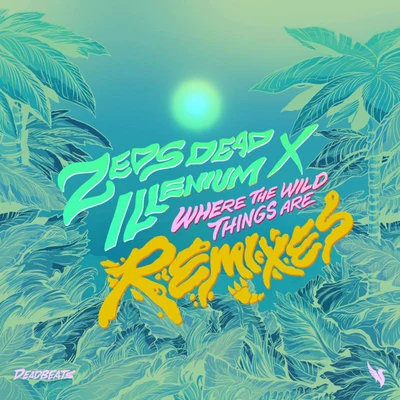 Where The Wild Things Are (Remixes) 专辑 Omar LinX/Zeds Dead