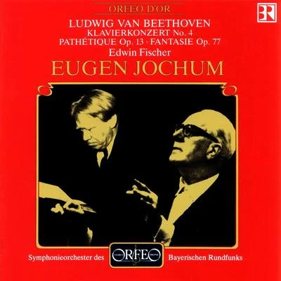 BEETHOVEN, L. van: Piano Concerto No. 4Piano Sonata No. 8, "Pathétique"Fantasia, Op. 77 (E. Fischer, Bavarian Radio Symphony, Jochum) 專輯 Eugen Jochum