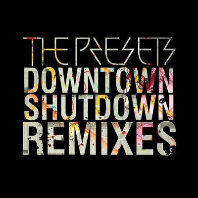 Downtown Shutdown (Remixes) 專輯 Farben/The Presets