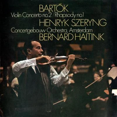 Bernard HaitinkVladimir AshkenazyConcertgebouworkest Bartók: Violin Concerto No. 2; Rhapsody No. 1