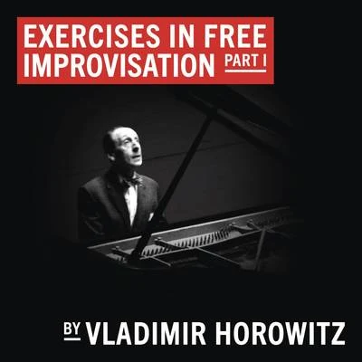 Exercises in Free Improvisation Part I (Remastered) 專輯 Vladimir Horowitz