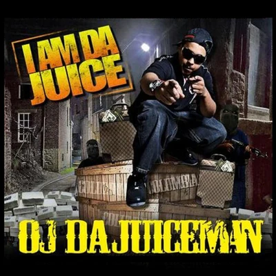 OJ Da Juiceman I Am Da Juice